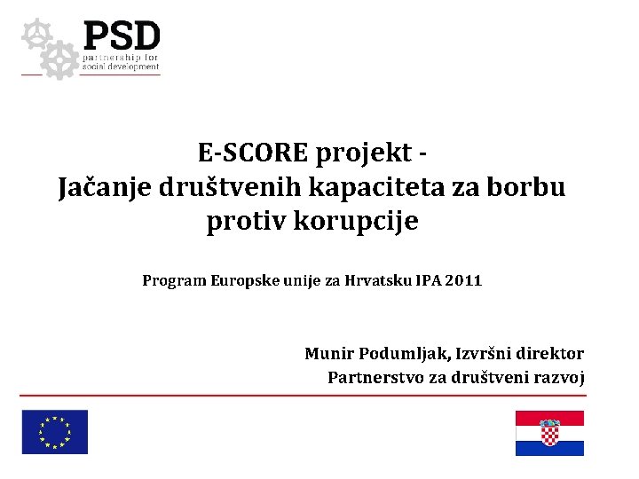 E-SCORE projekt Jačanje društvenih kapaciteta za borbu protiv korupcije Program Europske unije za Hrvatsku