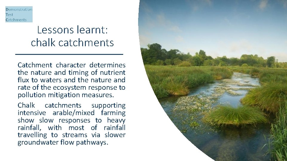 Lessons learnt: chalk catchments Catchment character determines the nature and timing of nutrient flux