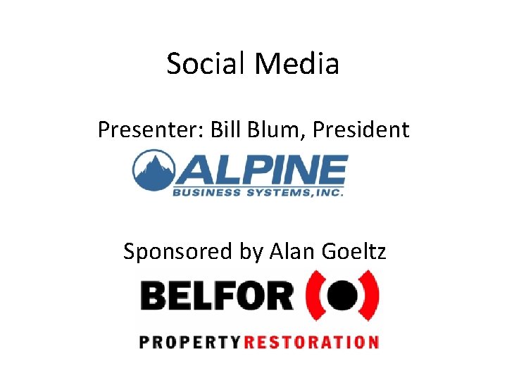 Social Media Presenter: Bill Blum, President Sponsored by Alan Goeltz 