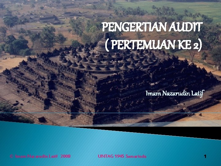 PENGERTIAN AUDIT ( PERTEMUAN KE 2) Imam Nazarudin Latif © Imam Nazarudin Latif 2008