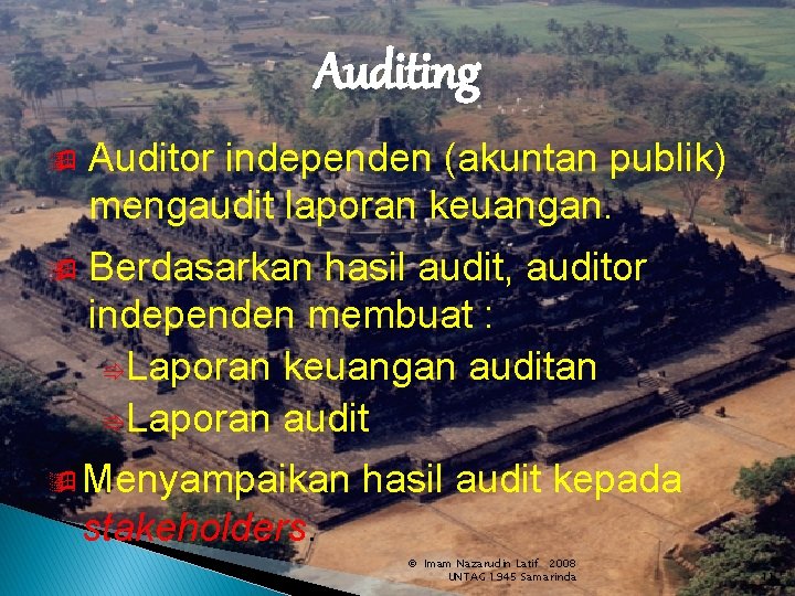 Auditing ÿ Auditor independen (akuntan publik) mengaudit laporan keuangan. ÿ Berdasarkan hasil audit, auditor