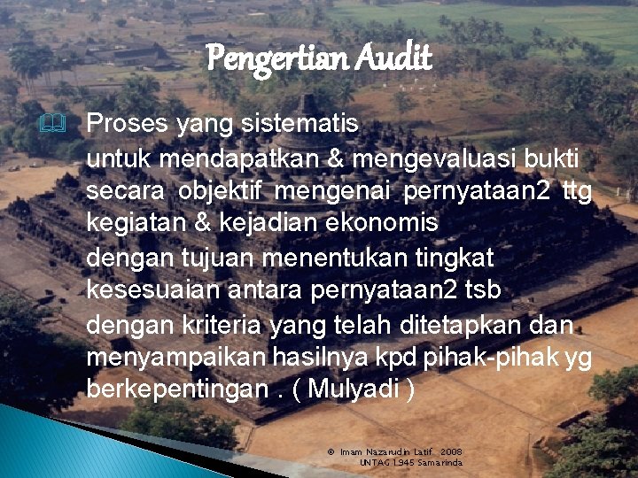 Pengertian Audit Proses yang sistematis untuk mendapatkan & mengevaluasi bukti secara objektif mengenai pernyataan