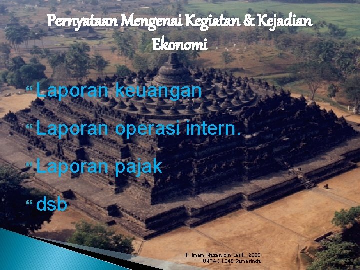 Pernyataan Mengenai Kegiatan & Kejadian Ekonomi Laporan keuangan Laporan operasi intern. Laporan pajak dsb