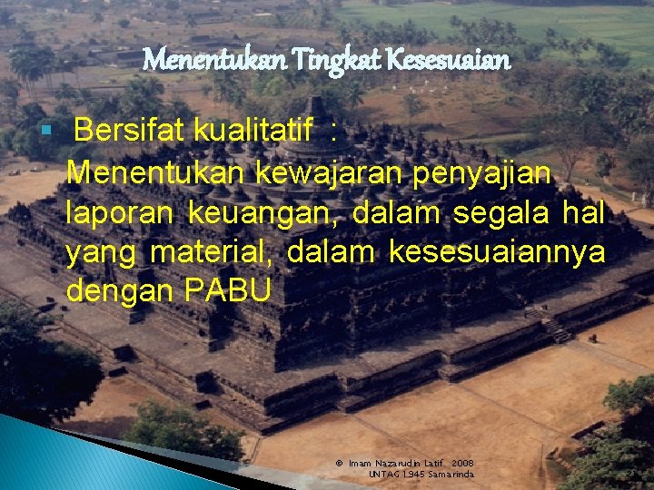 Menentukan Tingkat Kesesuaian § Bersifat kualitatif : Menentukan kewajaran penyajian laporan keuangan, dalam segala