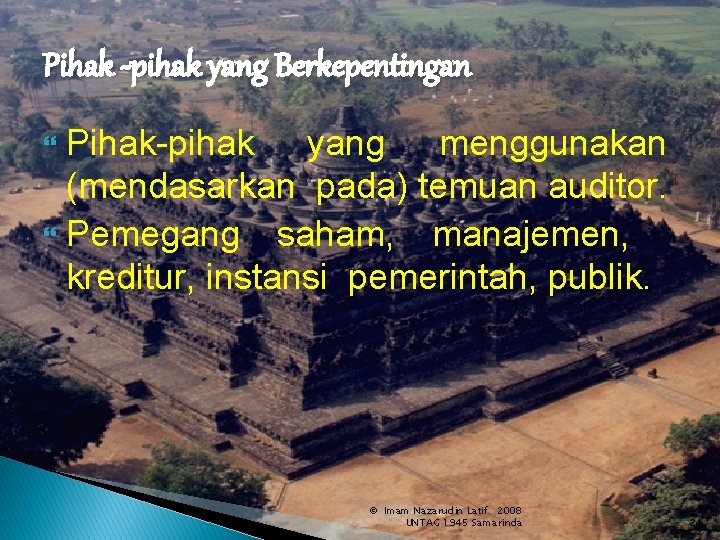 Pihak -pihak yang Berkepentingan Pihak-pihak yang menggunakan (mendasarkan pada) temuan auditor. Pemegang saham, manajemen,