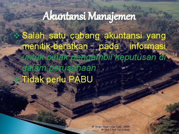 Akuntansi Manajemen v Salah satu cabang akuntansi yang menitik-beratkan pada informasi untuk pihak pengambil