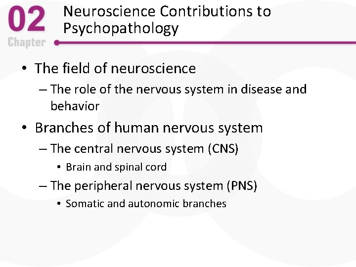 Neuroscience Contributions to Psychopathology • The field of neuroscience – The role of the