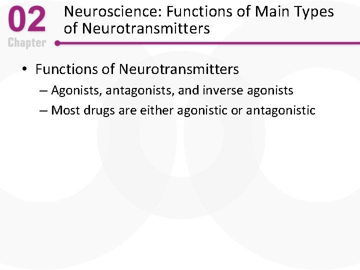 Neuroscience: Functions of Main Types of Neurotransmitters • Functions of Neurotransmitters – Agonists, antagonists,