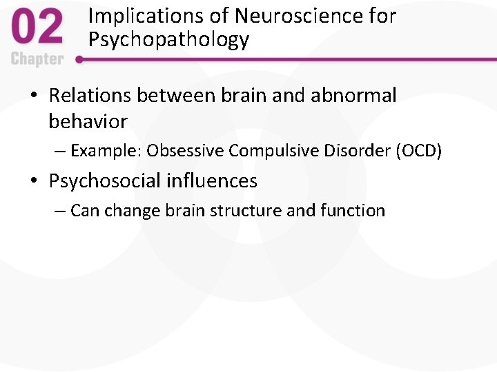 Implications of Neuroscience for Psychopathology • Relations between brain and abnormal behavior – Example: