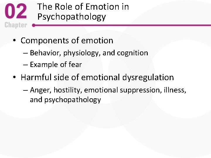 The Role of Emotion in Psychopathology • Components of emotion – Behavior, physiology, and