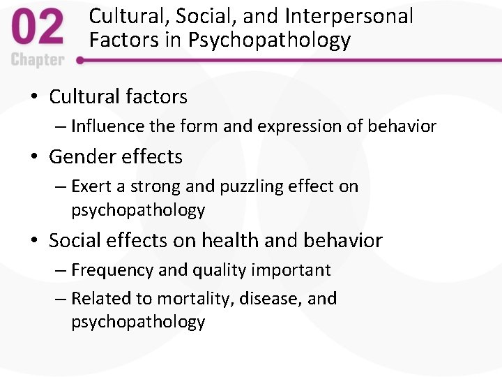 Cultural, Social, and Interpersonal Factors in Psychopathology • Cultural factors – Influence the form