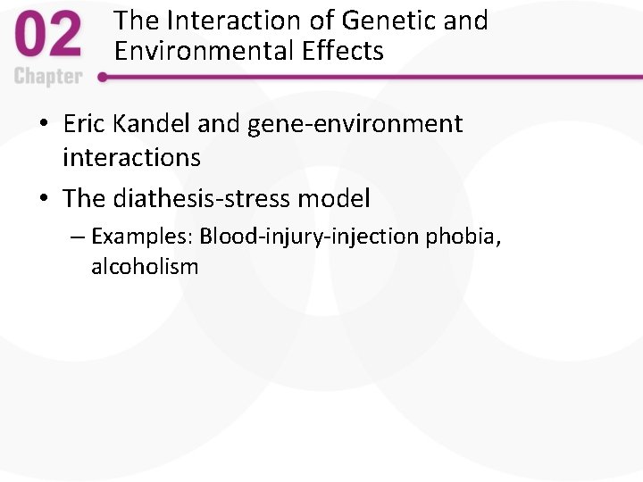 The Interaction of Genetic and Environmental Effects • Eric Kandel and gene-environment interactions •