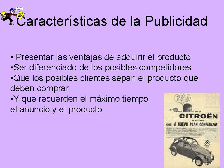 Características de la Publicidad • Presentar las ventajas de adquirir el producto • Ser