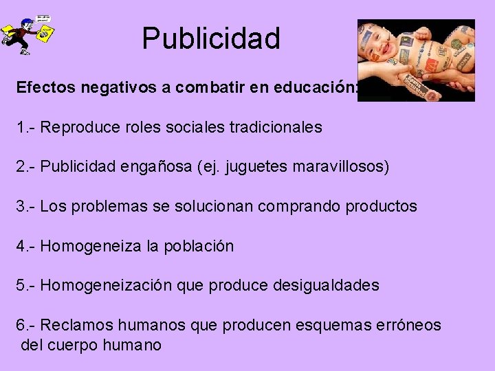 Publicidad Efectos negativos a combatir en educación: 1. - Reproduce roles sociales tradicionales 2.