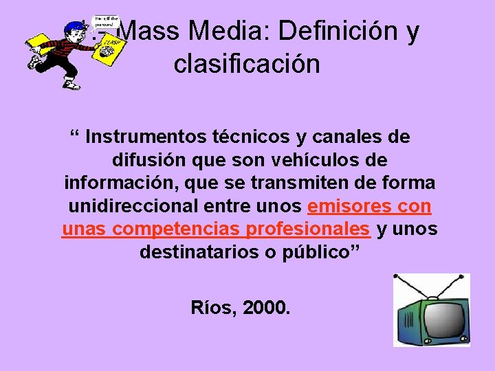 1. - Mass Media: Definición y clasificación “ Instrumentos técnicos y canales de difusión