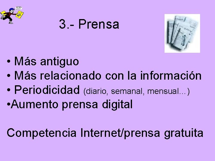 3. - Prensa • Más antiguo • Más relacionado con la información • Periodicidad