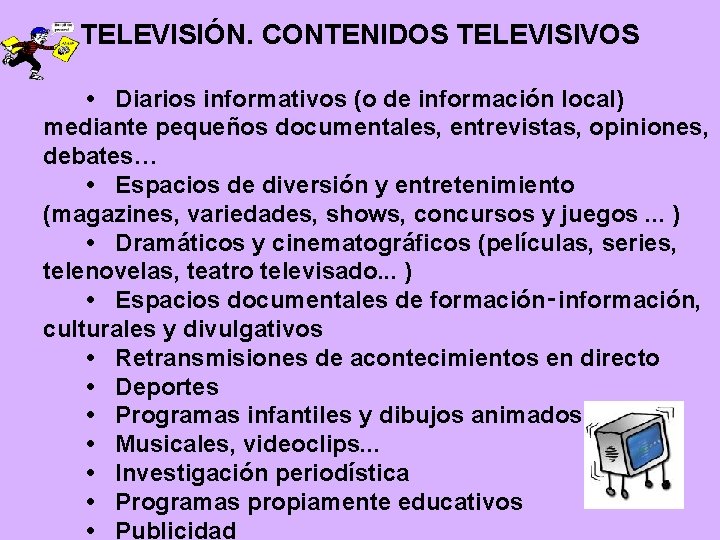 TELEVISIÓN. CONTENIDOS TELEVISIVOS • Diarios informativos (o de información local) mediante pequeños documentales, entrevistas,