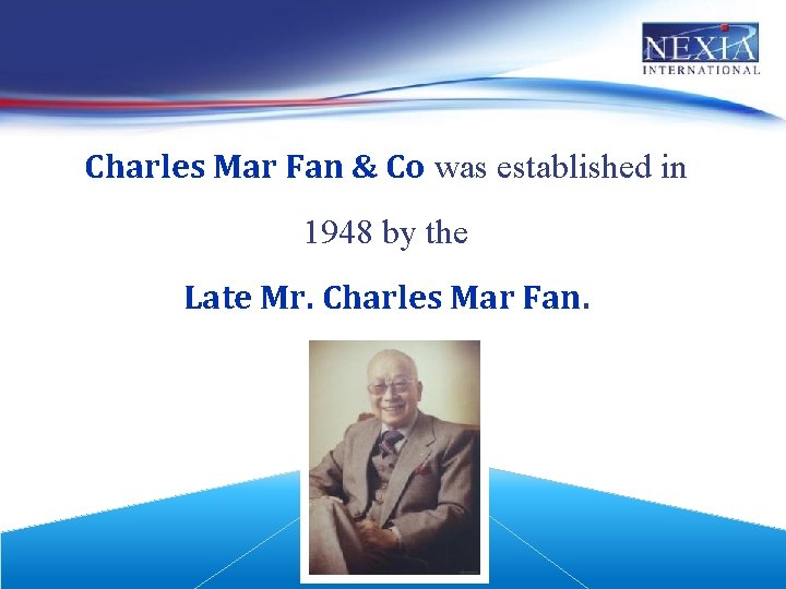 Charles Mar Fan & Co was established in 1948 by the Late Mr. Charles