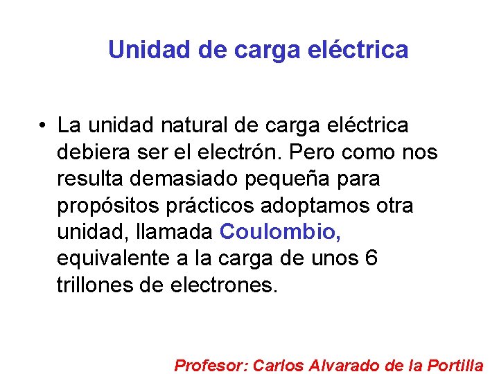 Unidad de carga eléctrica • La unidad natural de carga eléctrica debiera ser el