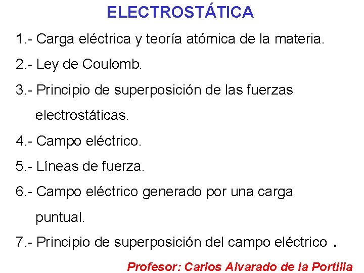 ELECTROSTÁTICA 1. - Carga eléctrica y teoría atómica de la materia. 2. - Ley