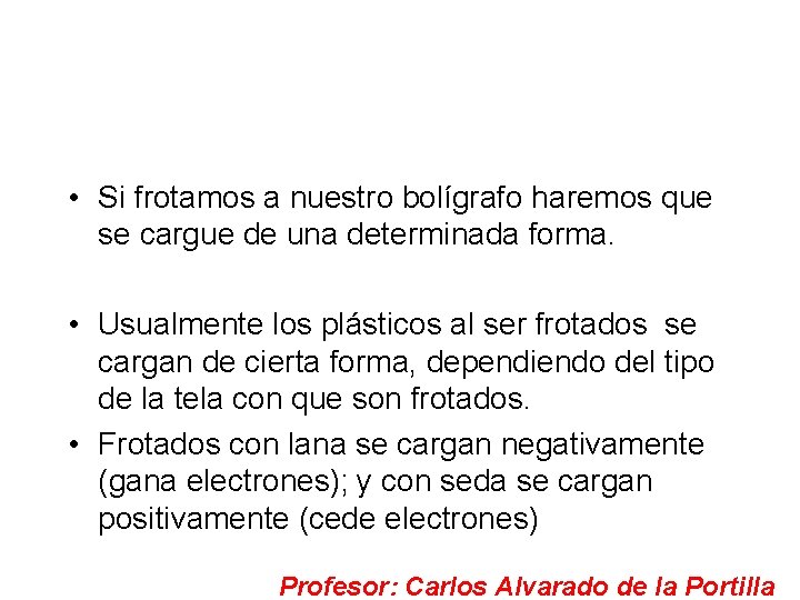  • Si frotamos a nuestro bolígrafo haremos que se cargue de una determinada