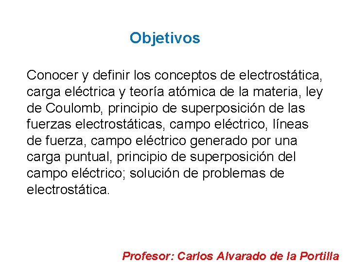 Objetivos Conocer y definir los conceptos de electrostática, carga eléctrica y teoría atómica de