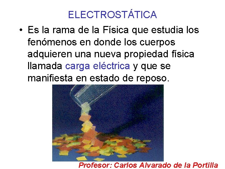 ELECTROSTÁTICA • Es la rama de la Física que estudia los fenómenos en donde