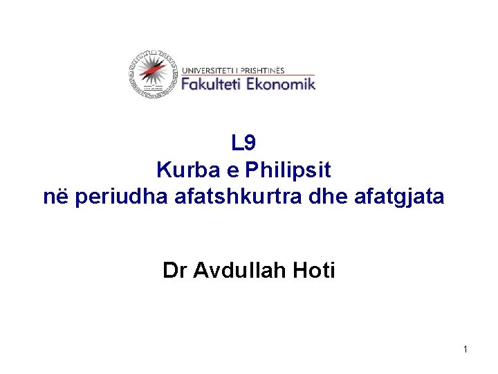 L 9 Kurba e Philipsit në periudha afatshkurtra dhe afatgjata Dr Avdullah Hoti 1