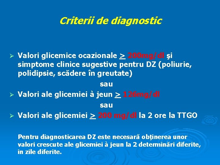 Criterii de diagnostic Valori glicemice ocazionale > 200 mg/dl şi simptome clinice sugestive pentru