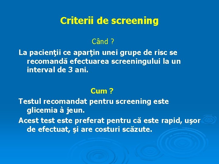 Criterii de screening Când ? La pacienţii ce aparţin unei grupe de risc se