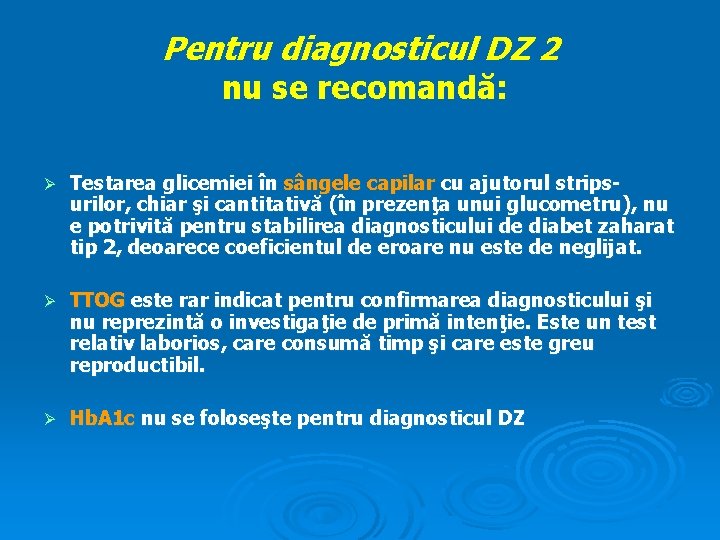 Pentru diagnosticul DZ 2 nu se recomandă: Ø Testarea glicemiei în sângele capilar cu