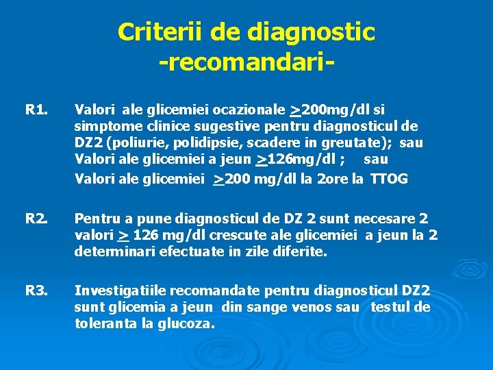 Criterii de diagnostic -recomandari. R 1. Valori ale glicemiei ocazionale >200 mg/dl si simptome