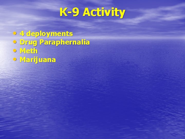 K-9 Activity • 4 deployments • Drug Paraphernalia • Meth • Marijuana 