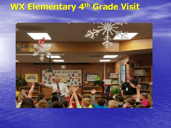WX Elementary 4 th Grade Visit 