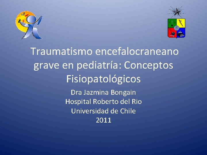 Traumatismo encefalocraneano grave en pediatría: Conceptos Fisiopatológicos Dra Jazmina Bongain Hospital Roberto del Rio