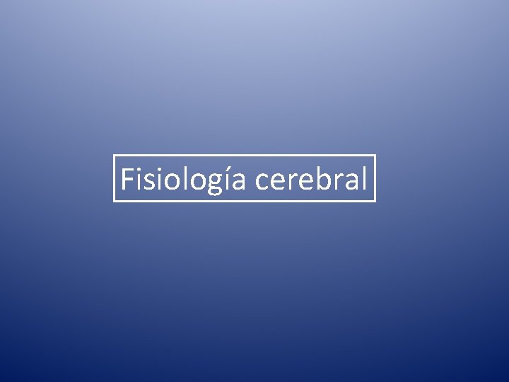 Fisiología cerebral 