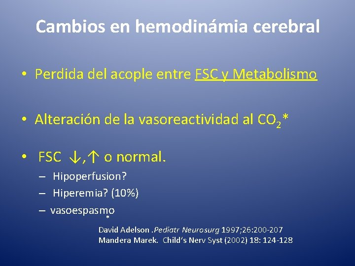 Cambios en hemodinámia cerebral • Perdida del acople entre FSC y Metabolismo • Alteración
