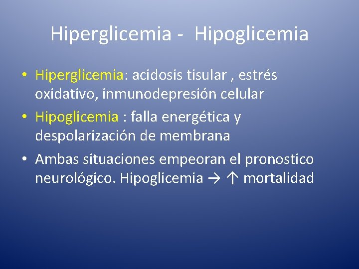 Hiperglicemia - Hipoglicemia • Hiperglicemia: acidosis tisular , estrés oxidativo, inmunodepresión celular • Hipoglicemia