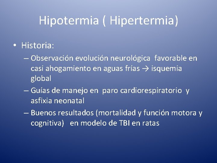 Hipotermia ( Hipertermia) • Historia: – Observación evolución neurológica favorable en casi ahogamiento en