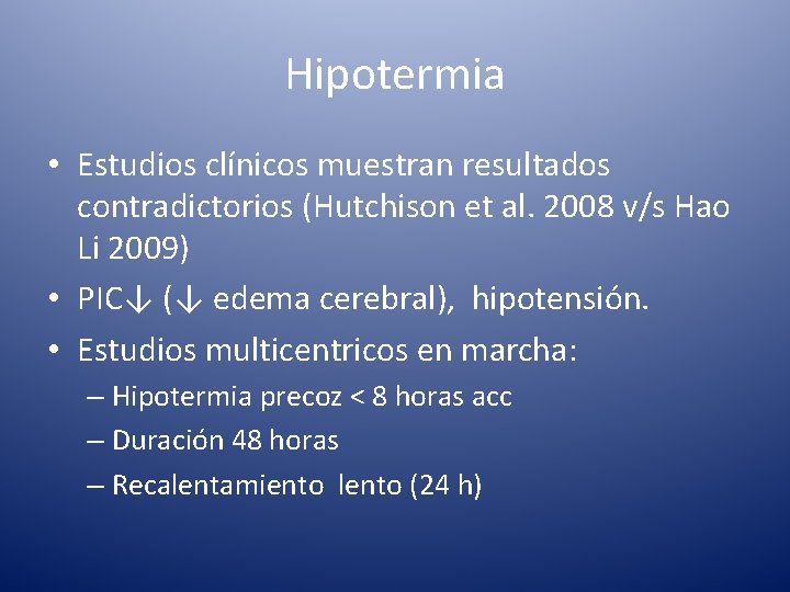 Hipotermia • Estudios clínicos muestran resultados contradictorios (Hutchison et al. 2008 v/s Hao Li