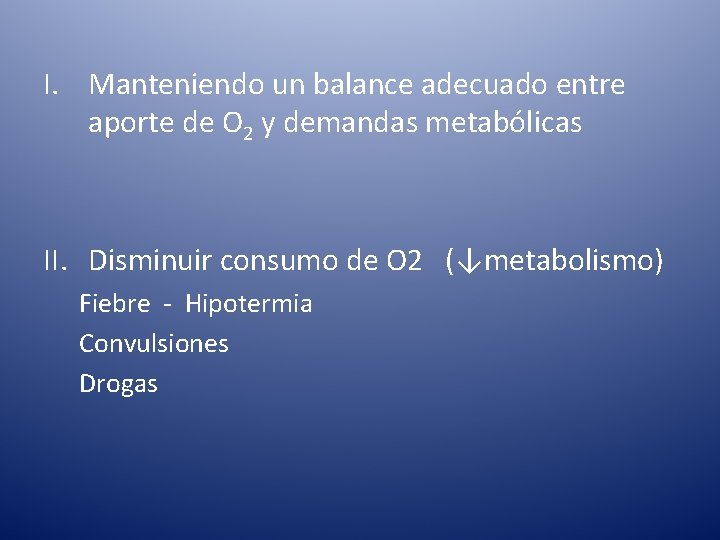 I. Manteniendo un balance adecuado entre aporte de O 2 y demandas metabólicas II.