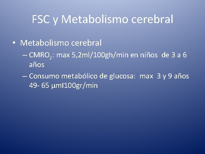 FSC y Metabolismo cerebral • Metabolismo cerebral – CMRO 2: max 5, 2 ml/100