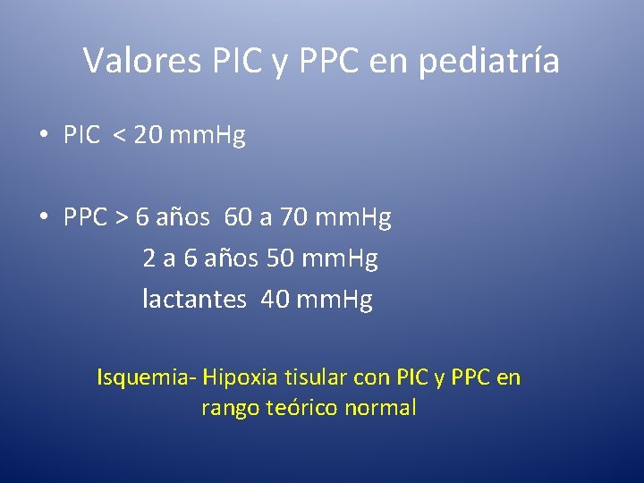 Valores PIC y PPC en pediatría • PIC < 20 mm. Hg • PPC