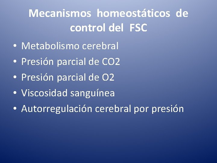 Mecanismos homeostáticos de control del FSC • • • Metabolismo cerebral Presión parcial de