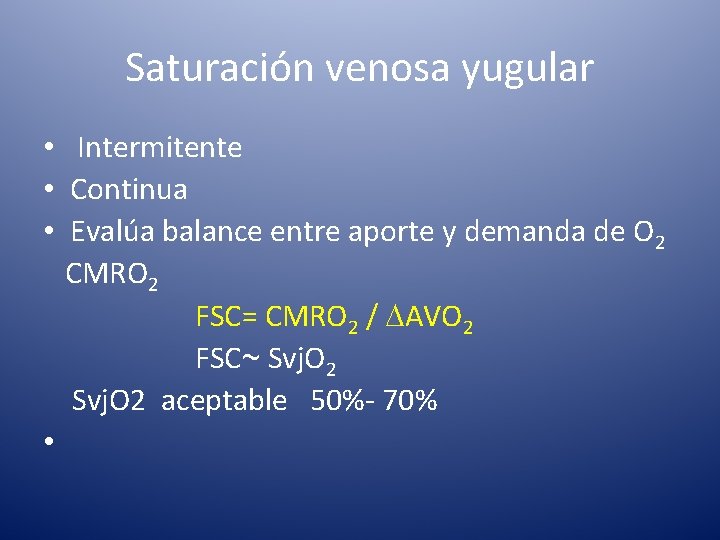 Saturación venosa yugular • Intermitente • Continua • Evalúa balance entre aporte y demanda