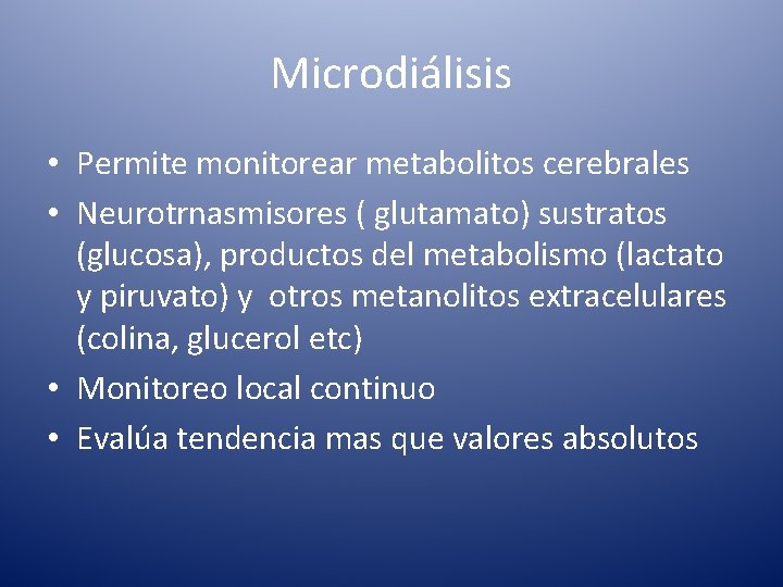 Microdiálisis • Permite monitorear metabolitos cerebrales • Neurotrnasmisores ( glutamato) sustratos (glucosa), productos del