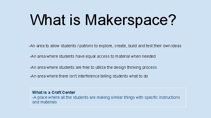 What is Makerspace? -An area to allow students / patrons to explore, create, build
