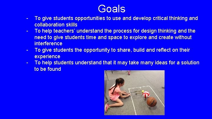 Goals - To give students opportunities to use and develop critical thinking and collaboration