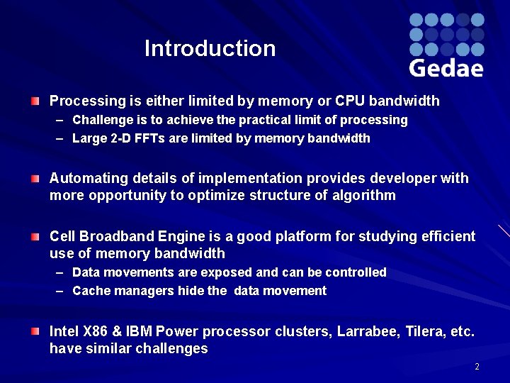 Introduction Processing is either limited by memory or CPU bandwidth – Challenge is to