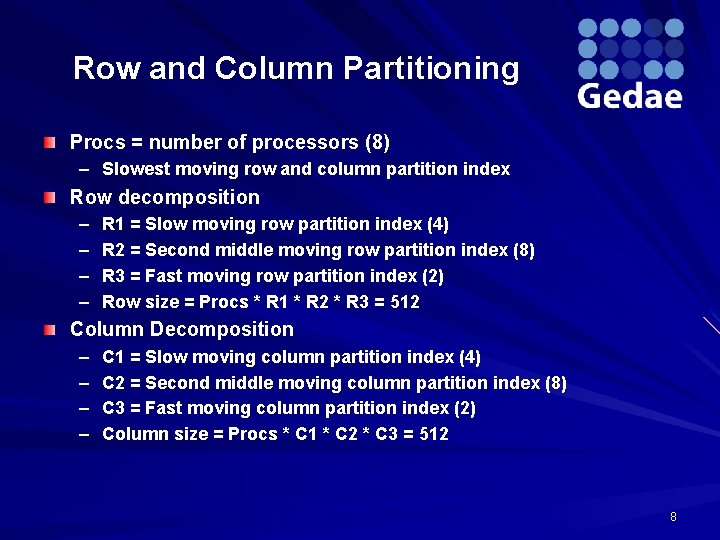 Row and Column Partitioning Procs = number of processors (8) – Slowest moving row